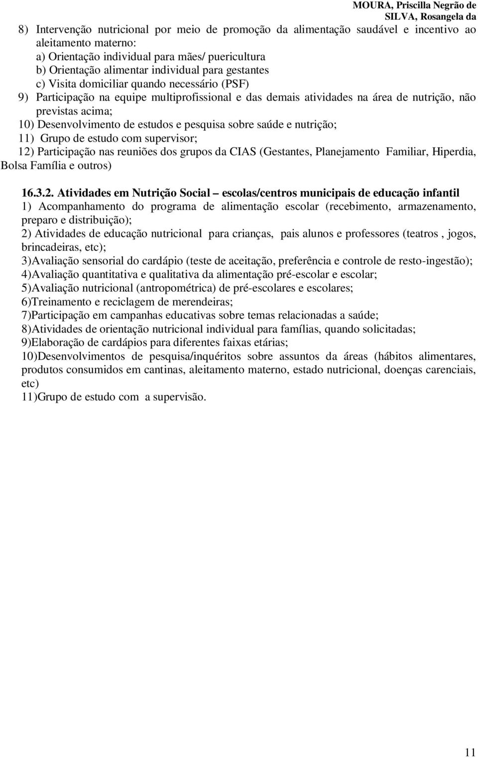 pesquisa sobre saúde e nutrição; 11) Grupo de estudo com supervisor; 12)