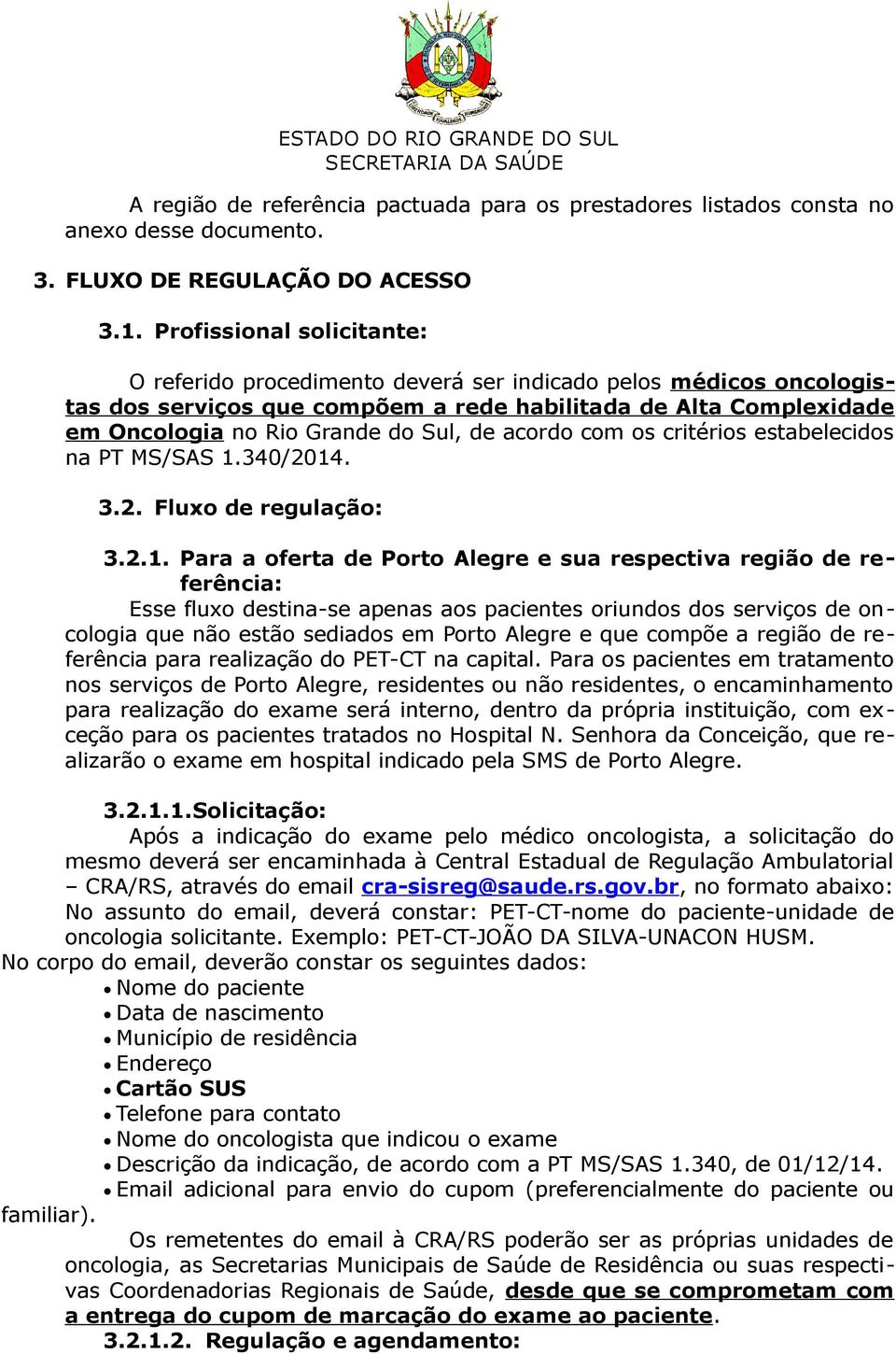 acordo com os critérios estabelecidos na PT MS/SAS 1.