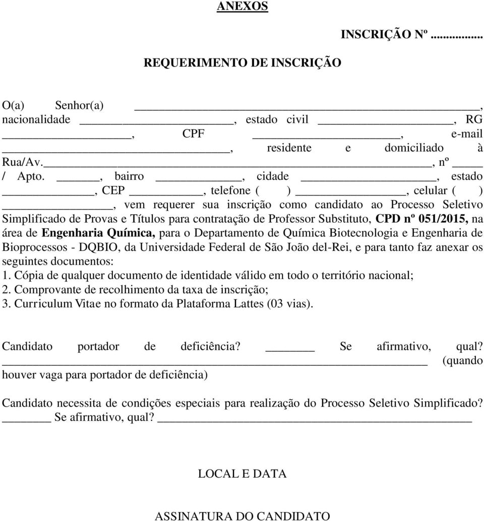 nº 051/2015, na área de Engenharia Química, para o Departamento de Química Biotecnologia e Engenharia de Bioprocessos - DQBIO, da Universidade Federal de São João del-rei, e para tanto faz anexar os