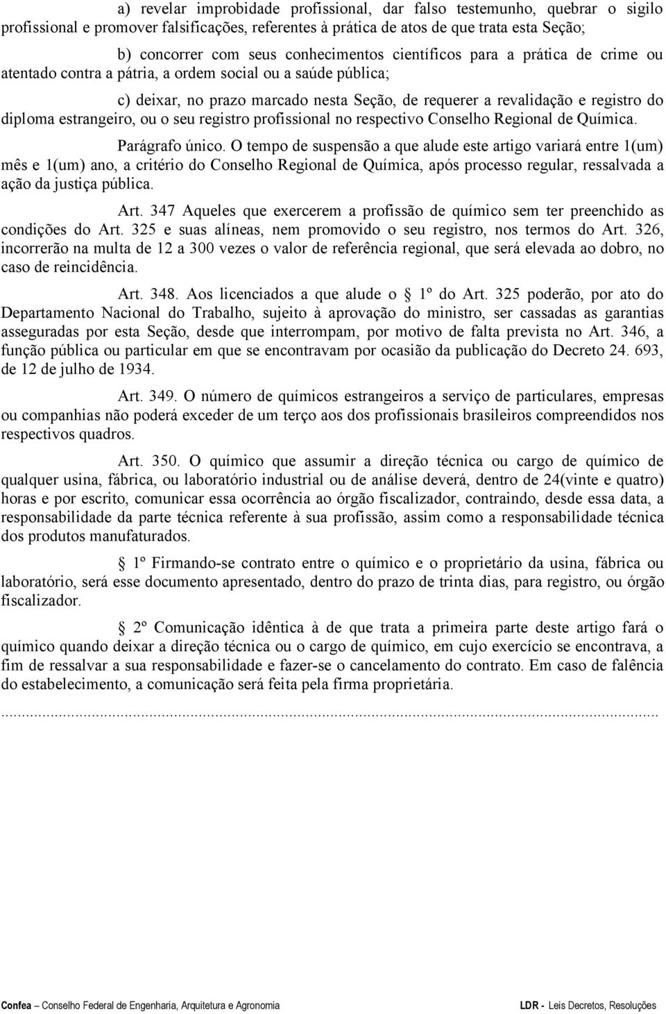 diploma estrangeiro, ou o seu registro profissional no respectivo Conselho Regional de Química. Parágrafo único.