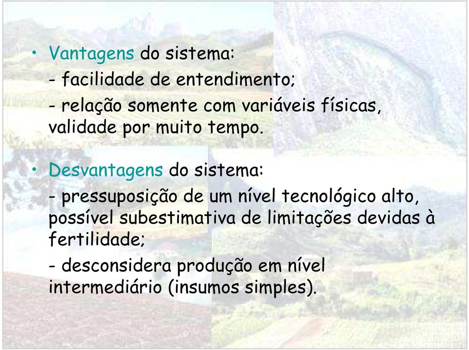 Desvantagens do sistema: - pressuposição de um nível tecnológico alto,