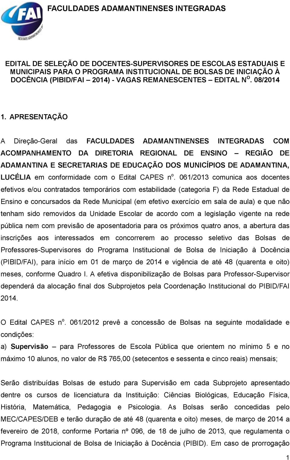 APRESENTAÇÃO A Direção-Geral das FACULDADES ADAMANTINENSES INTEGRADAS COM ACOMPANHAMENTO DA DIRETORIA REGIONAL DE ENSINO REGIÃO DE ADAMANTINA E SECRETARIAS DE EDUCAÇÃO DOS MUNICÍPIOS DE ADAMANTINA,