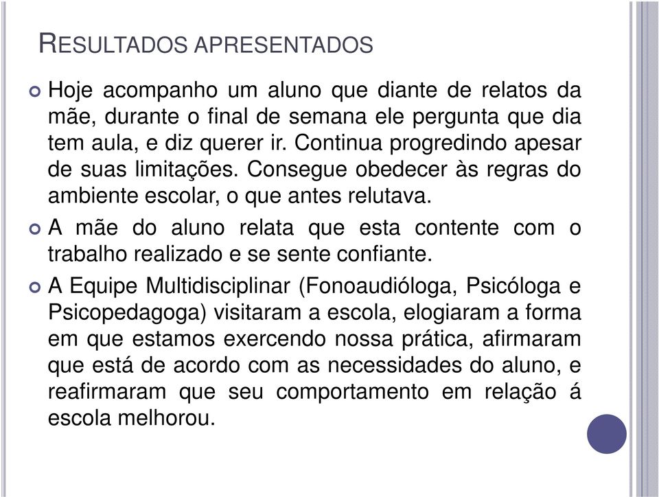 A mãe do aluno relata que esta contente com o trabalho realizado e se sente confiante.