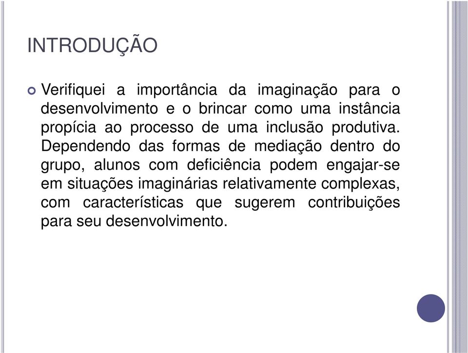 Dependendo das formas de mediação dentro do grupo, alunos com deficiência podem engajar-se