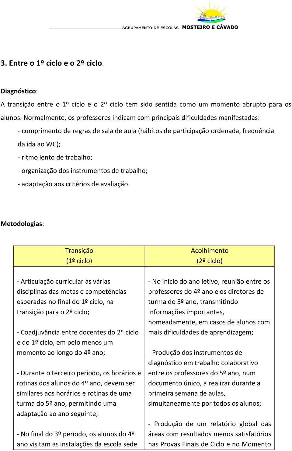 trabalho; - organização dos instrumentos de trabalho; - adaptação aos critérios de avaliação.