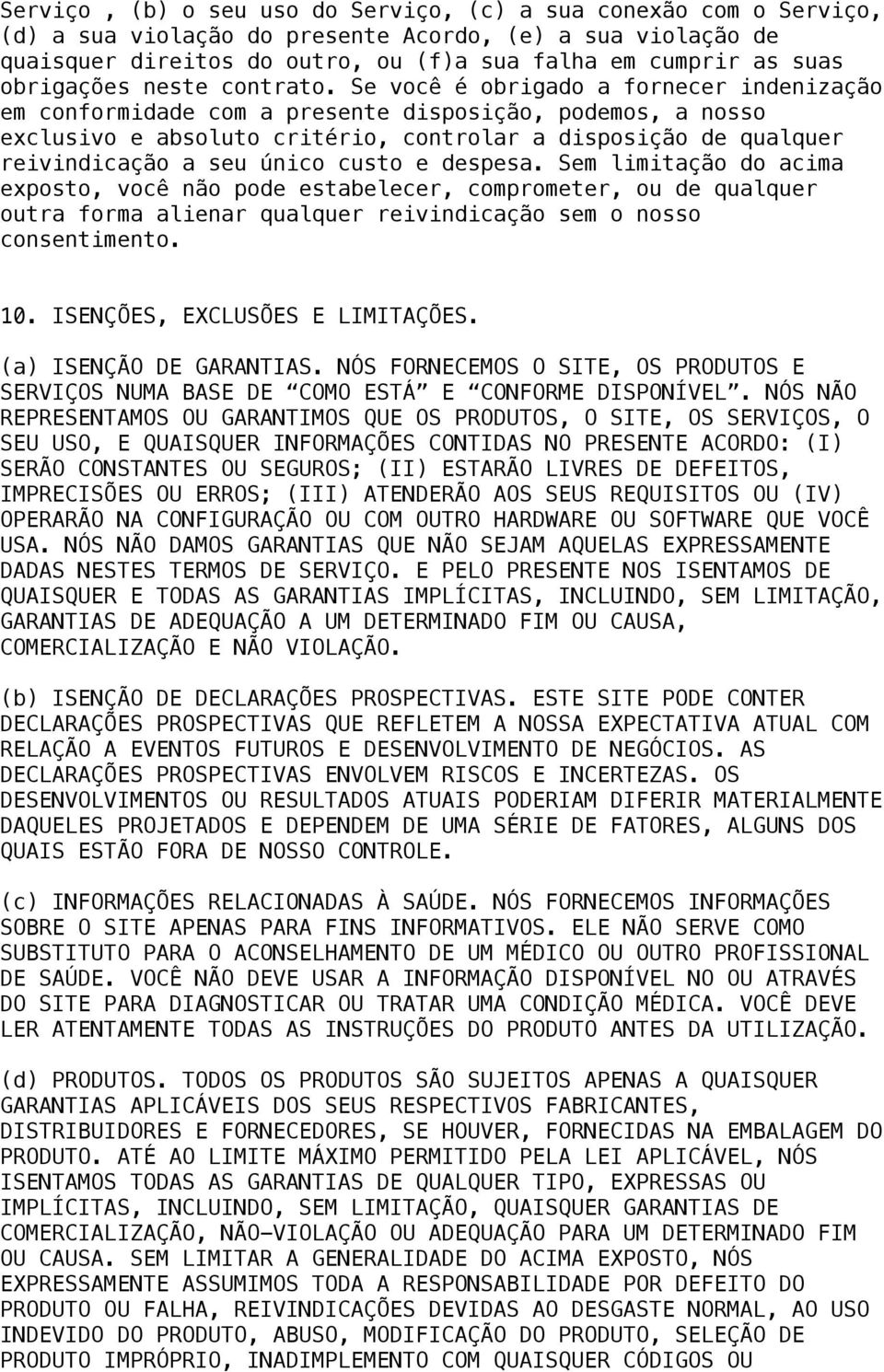 Se você é obrigado a fornecer indenização em conformidade com a presente disposição, podemos, a nosso exclusivo e absoluto critério, controlar a disposição de qualquer reivindicação a seu único custo