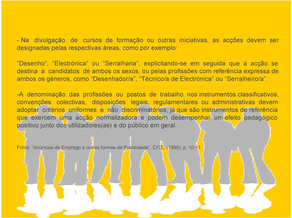 -A denominação das profissões ou postos de trabalho nos instrumentos classificativos, convenções colectivas, disposições legais, regulamentares ou administrativas devem adoptar critérios uniformes e