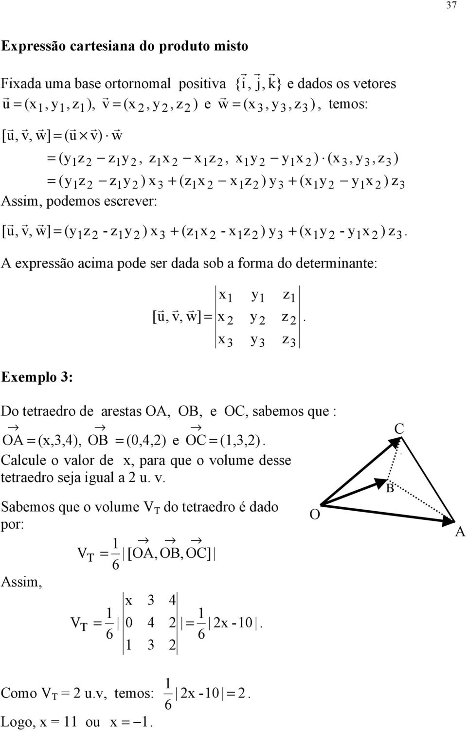 Do tetraedro de arestas O O e OC sabemos qe : O (4 O (04 e OC ( Calcle o alor de para qe o olme desse tetraedro sea