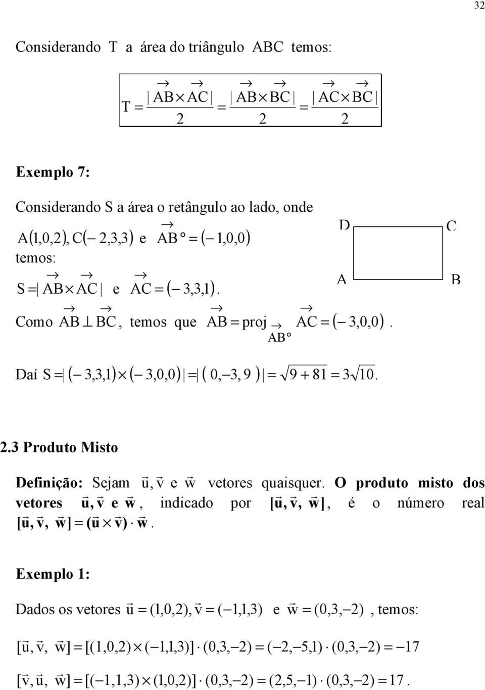 Prodto Msto Defnção: Seam e w etores qasqer O prodto msto dos etores e w ndcado por [ w] é o número