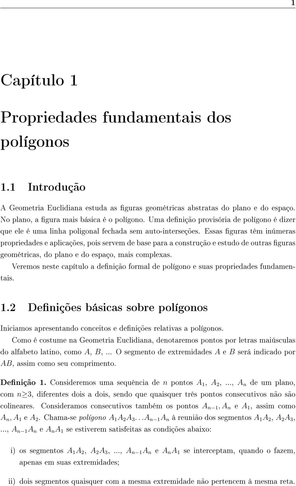 outras guras geométricas, do plano e do espaço, mais complexas Veremos neste capítulo a denição formal de polígono e suas propriedades fundamentais 12 Denições básicas sobre polígonos Iniciamos