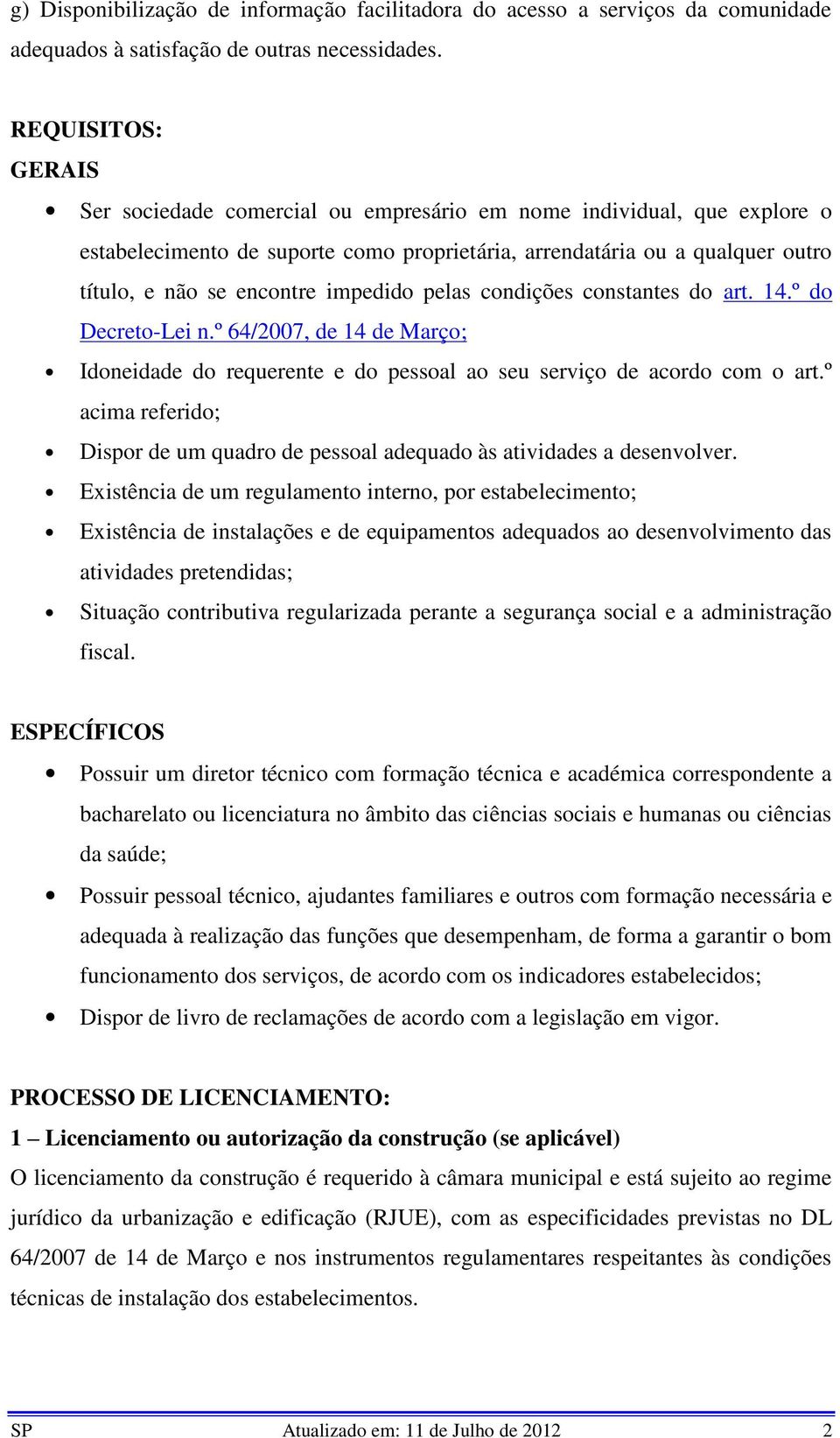 impedido pelas condições constantes do art. 14.º do Decreto-Lei n.º 64/2007, de 14 de Março; Idoneidade do requerente e do pessoal ao seu serviço de acordo com o art.