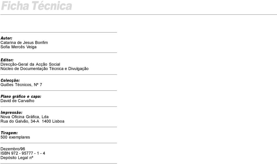 Plano gráfico e capa: David de Carvalho Impressão: Nova Oficina Gráfica, Lda Rua do