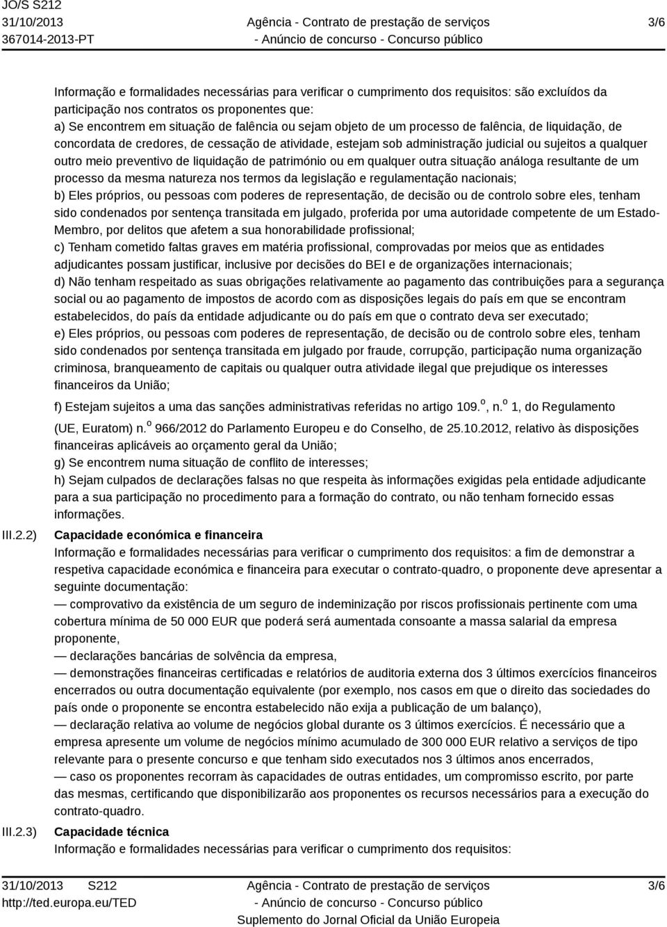 ou sejam objeto de um processo de falência, de liquidação, de concordata de credores, de cessação de atividade, estejam sob administração judicial ou sujeitos a qualquer outro meio preventivo de