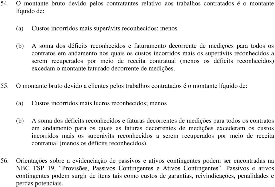 déficits reconhecidos) excedam o montante faturado decorrente de medições. 55.