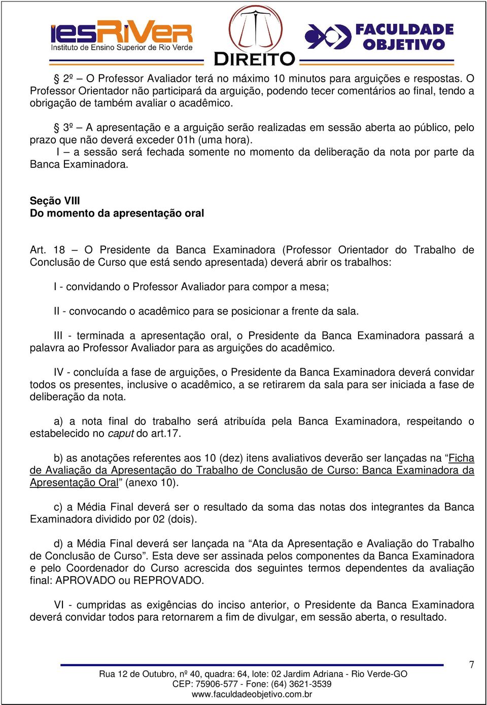 I a sessã será fechada smente n mment da deliberaçã da nta pr parte da Banca Examinadra. Seçã VIII D mment da apresentaçã ral Art.