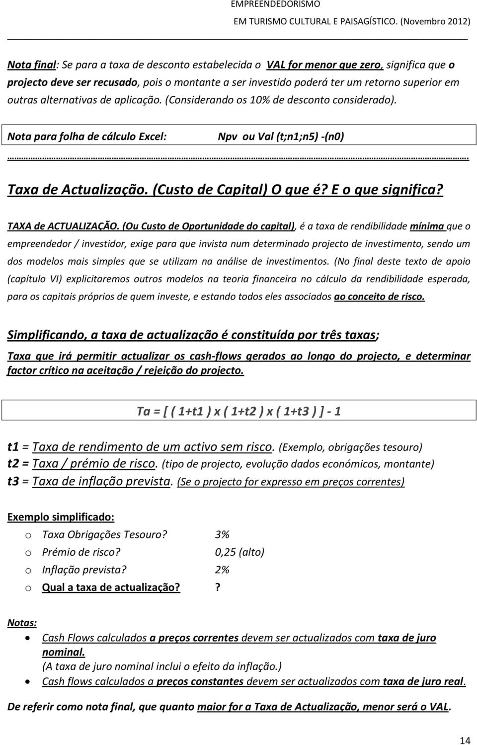 E o que significa? TAXA de ACTUALIZAÇÃO.