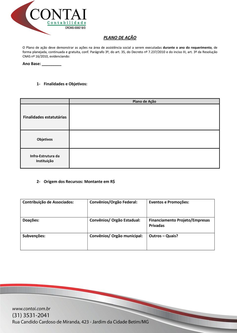 3º da Resluçã CNAS nº 16/2010, evidenciand: An Base: 1- Finalidades e Objetivs: Plan de Açã Finalidades estatutárias Objetivs Infra-Estrutura da