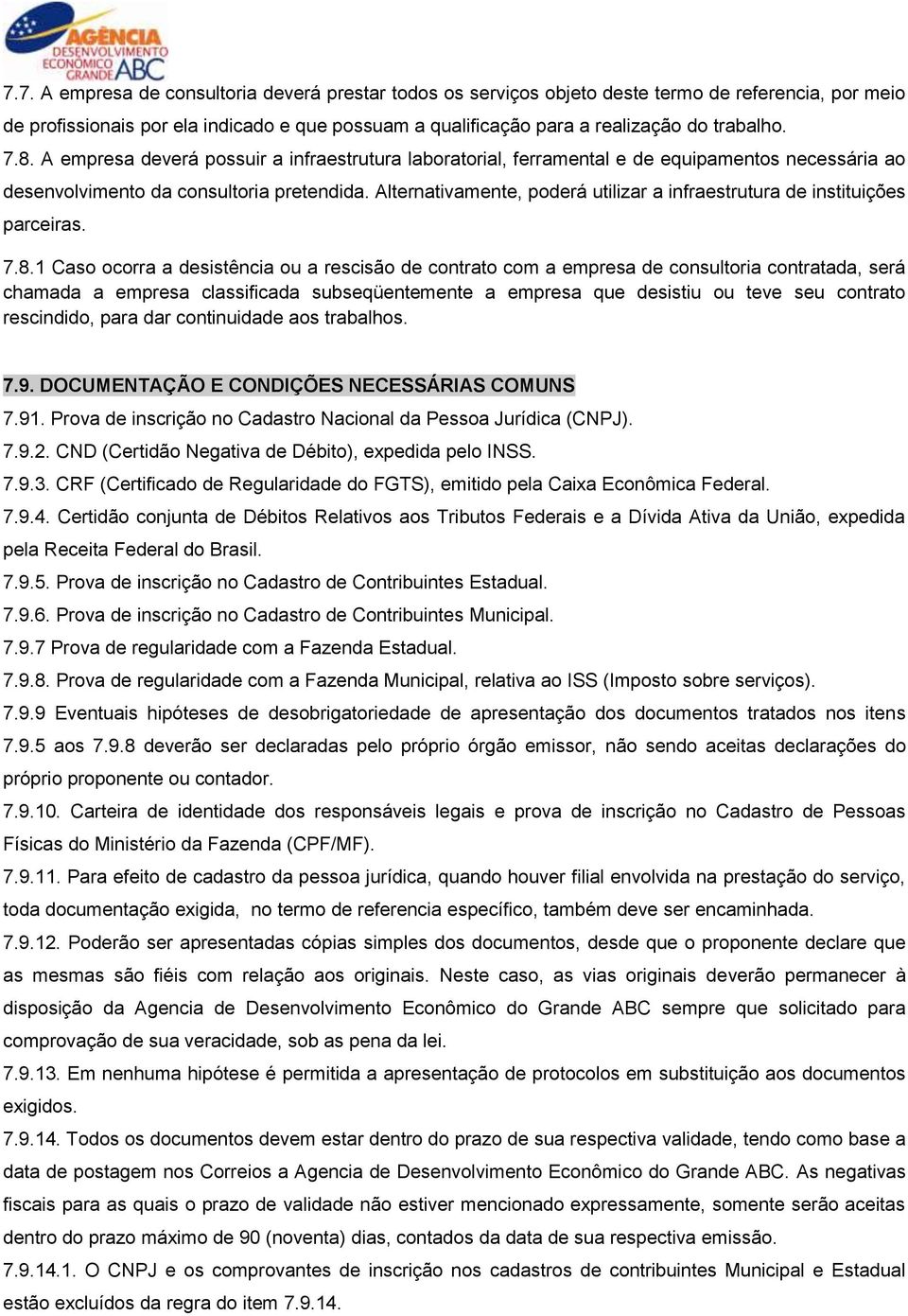 Alternativamente, poderá utilizar a infraestrutura de instituições parceiras. 7.8.