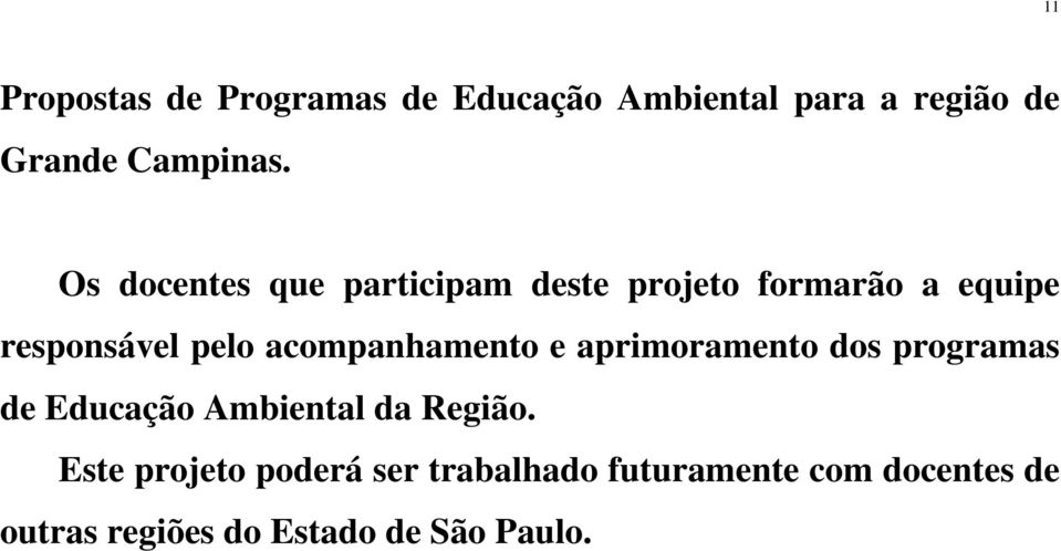 acompanhamento e aprimoramento dos programas de Educação Ambiental da Região.