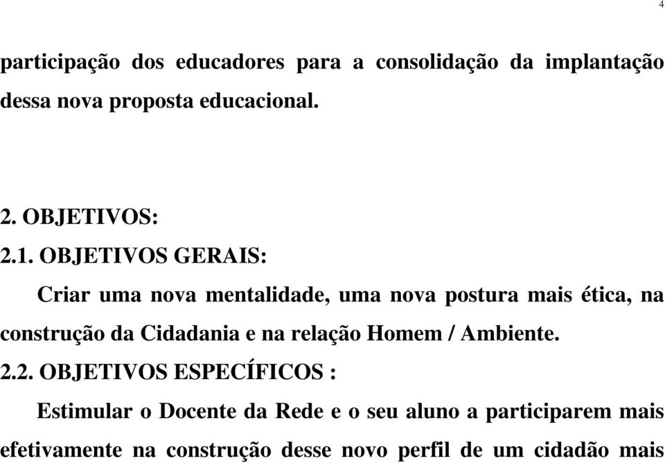 OBJETIVOS GERAIS: Criar uma nova mentalidade, uma nova postura mais ética, na construção da