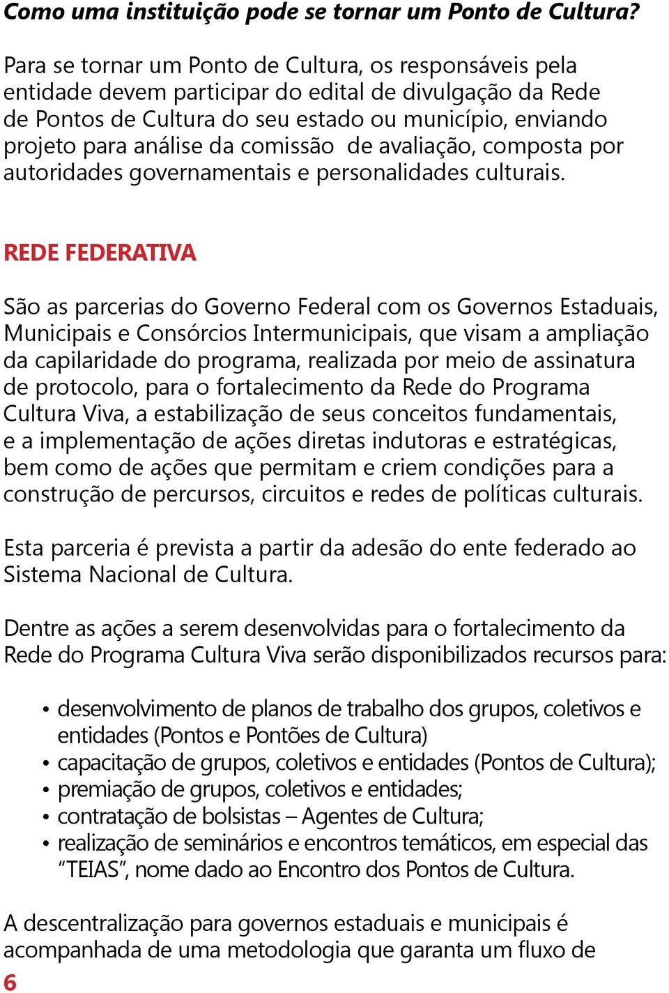 comissão de avaliação, composta por autoridades governamentais e personalidades culturais.