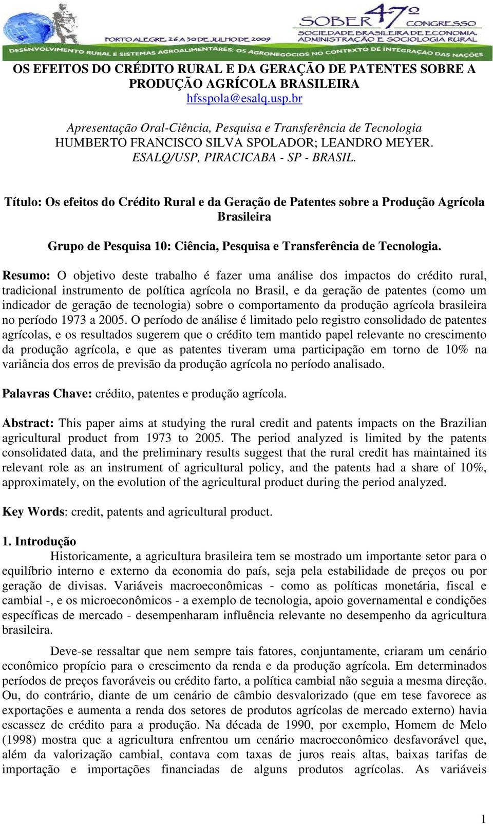 Tíulo: Os efeios do Crédio Rural e da Geração de Paenes sobre a Produção Agrícola Brasileira Grupo de Pesquisa : Ciência, Pesquisa e Transferência de Tecnologia.