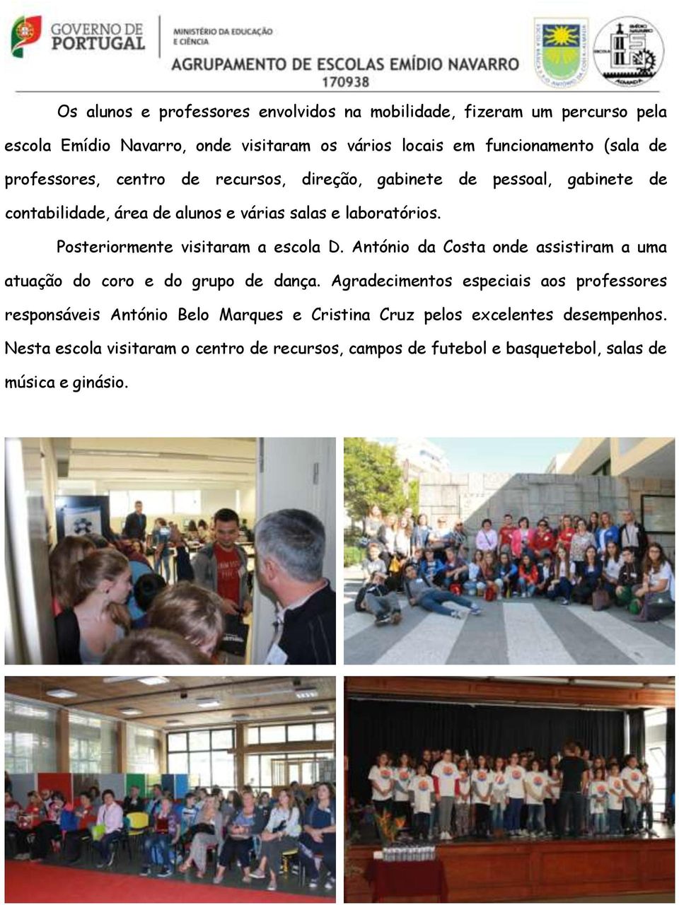 Posteriormente visitaram a escola D. António da Costa onde assistiram a uma atuação do coro e do grupo de dança.