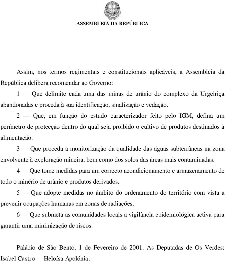 2 Que, em função do estudo caracterizador feito pelo IGM, defina um perímetro de protecção dentro do qual seja proibido o cultivo de produtos destinados à alimentação.