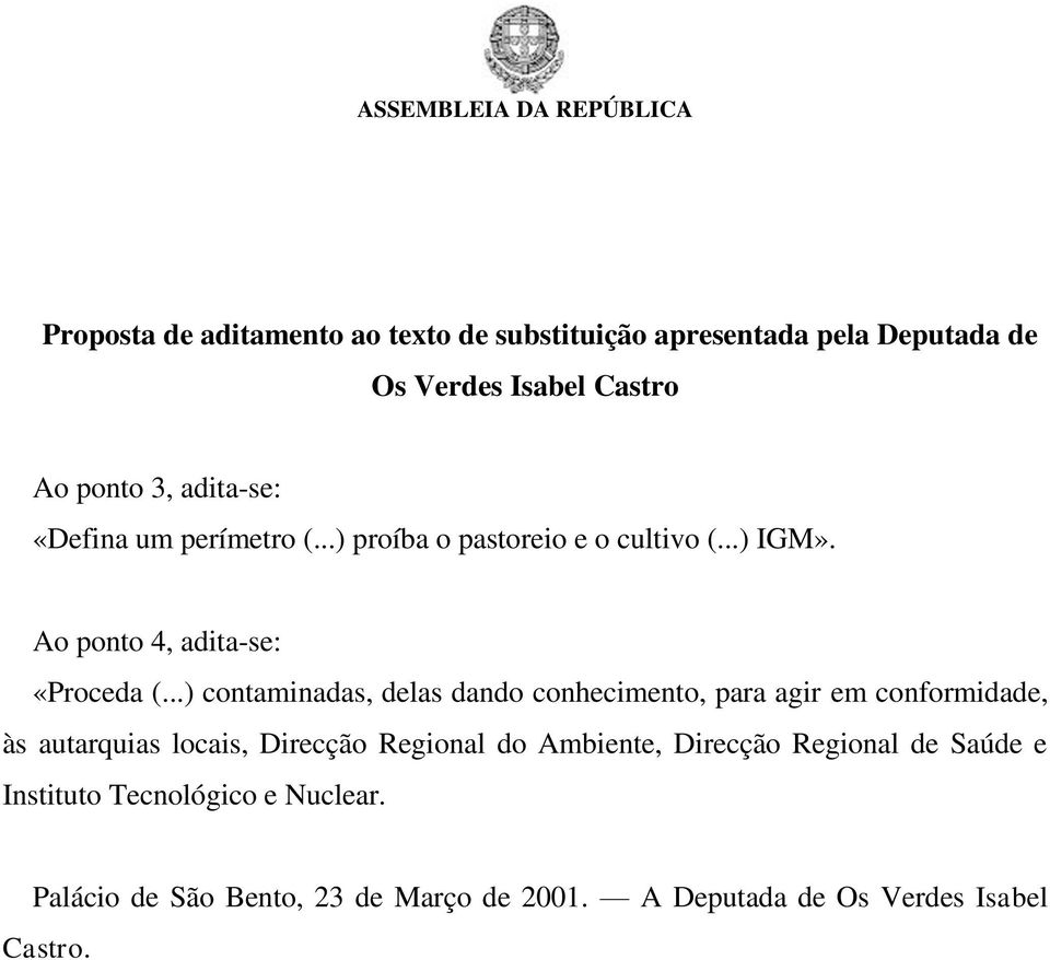 ..) contaminadas, delas dando conhecimento, para agir em conformidade, às autarquias locais, Direcção Regional do Ambiente,