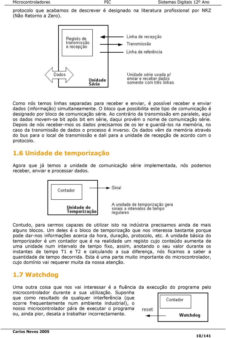 O bloco que possibilita este tipo de comunicação é designado por bloco de comunicação série.