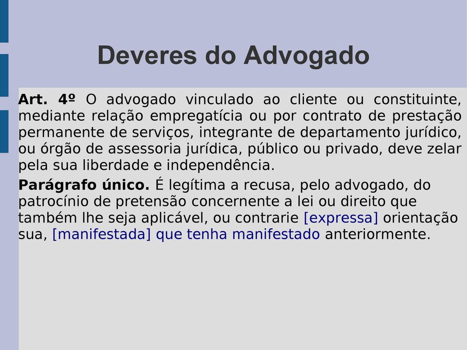 serviços, integrante de departamento jurídico, ou órgão de assessoria jurídica, público ou privado, deve zelar pela sua liberdade e