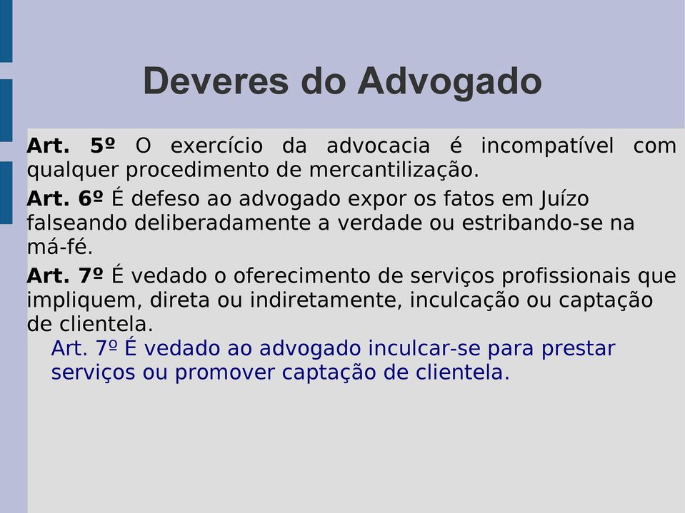 Art. 7º É vedado o oferecimento de serviços profissionais que impliquem, direta ou indiretamente, inculcação ou