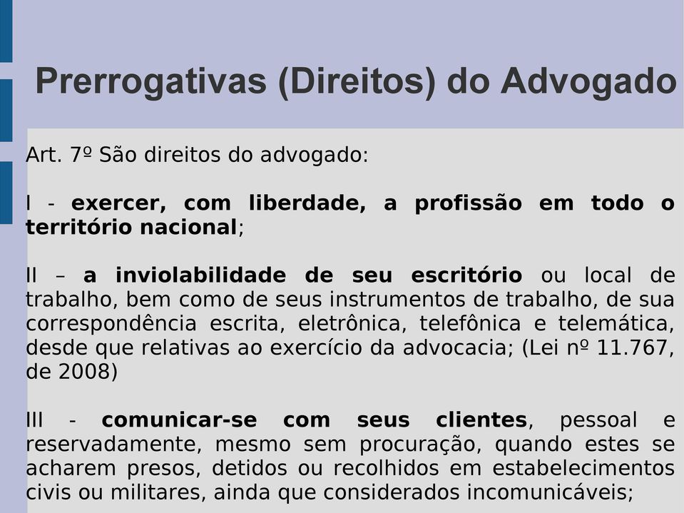 trabalho, bem como de seus instrumentos de trabalho, de sua correspondência escrita, eletrônica, telefônica e telemática, desde que relativas ao