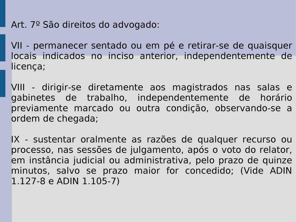 condição, observando-se a ordem de chegada; IX - sustentar oralmente as razões de qualquer recurso ou processo, nas sessões de julgamento, após o voto