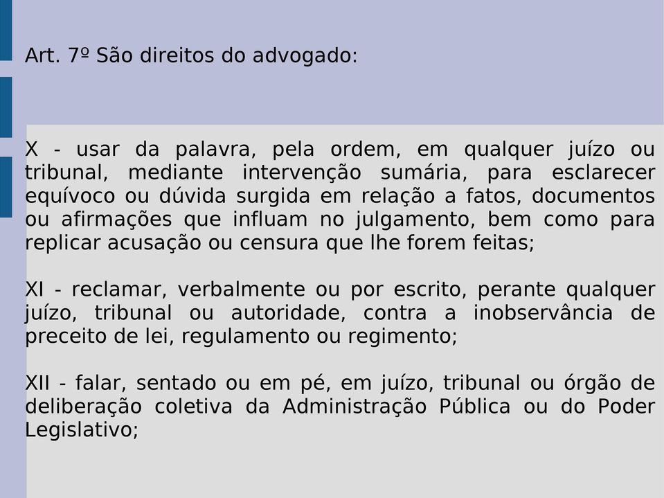 forem feitas; XI - reclamar, verbalmente ou por escrito, perante qualquer juízo, tribunal ou autoridade, contra a inobservância de preceito de lei,