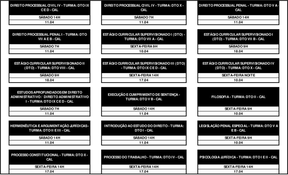 CURRICULAR SUPERVISIONADO III (DTO) - TURMA: DTO IX C E D - ESTÁGIO CURRICULAR SUPERVISIONADO IV (DTO) - TURMA: DTO X - ESTUDOS APROFUNDADOS EM DIREITO ADMINISTRATIVO / DIREITO ADMINISTRATIVO I -