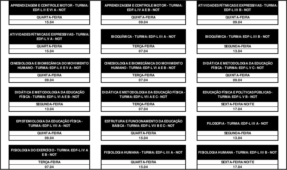 04 CINESIOLOGIA E BIOMECÂNICA DO MOVIMENTO HUMANO - TURMA: EDF-L II E V A - CINESIOLOGIA E BIOMECÂNICA DO MOVIMENTO HUMANO - TURMA: EDF-L VI A E B - DIDÁTICA E METODOLOGIA DA EDUCAÇÃO FÍSICA - TURMA: