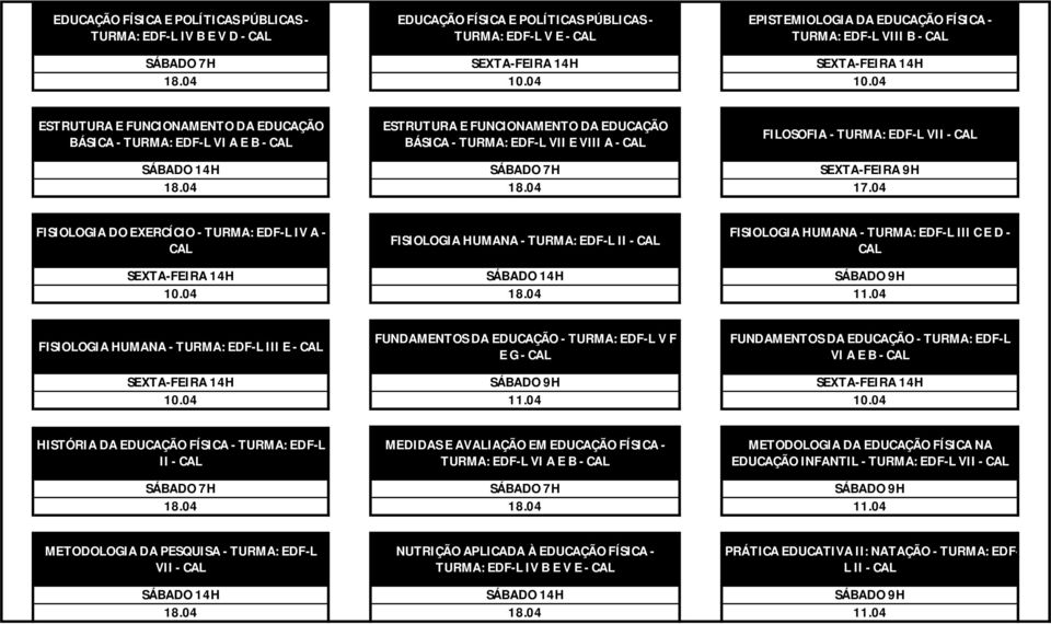 EDF-L IV A - FISIOLOGIA HUMANA - TURMA: EDF-L II - FISIOLOGIA HUMANA - TURMA: EDF-L III C E D - FISIOLOGIA HUMANA - TURMA: EDF-L III E - FUNDAMENTOS DA EDUCAÇÃO - TURMA: EDF-L V F E G - FUNDAMENTOS