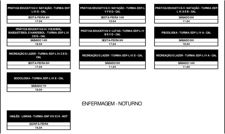 TURMA: EDF-L IV B E V D - PSICOLOGIA - TURMA: EDF-L IV A - RECREAÇÃO E LAZER - TURMA: EDF-L III C E D - RECREAÇÃO E LAZER - TURMA: EDF-L