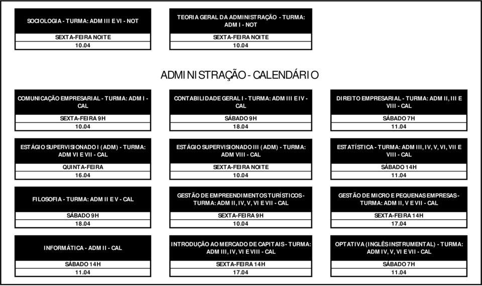 ESTATÍSTICA - TURMA: ADM III, IV, V, VI, VII E VIII - FILOSOFIA - TURMA: ADM II E V - GESTÃO DE EMPREENDIMENTOS TURÍSTICOS - TURMA: ADM II, IV, V, VI E VII - GESTÃO DE MICRO E