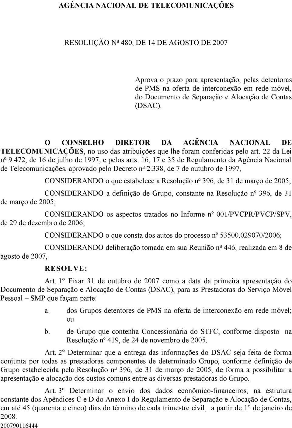 472, de 16 de julho de 1997, e pelos arts. 16, 17 e 35 de Regulamento da Agência Nacional de Telecomunicações, aprovado pelo Decreto n o 2.