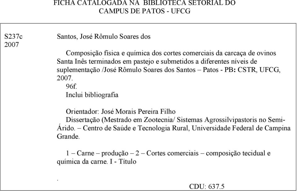 96f. Inclui bibliografia Orientador: José Morais Pereira Filho Dissertação (Mestrado em Zootecnia/ Sistemas Agrossilvipastoris no Semi- Árido.