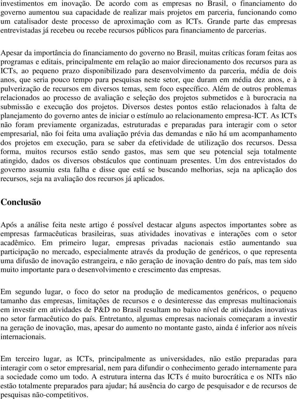 ICTs. Grande parte das empresas entrevistadas já recebeu ou recebe recursos públicos para financiamento de parcerias.