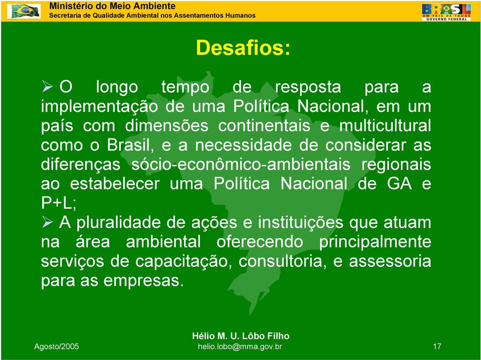 regionais ao estabelecer uma Política Nacional de GA e P+L; A pluralidade de ações e instituições que atuam na área