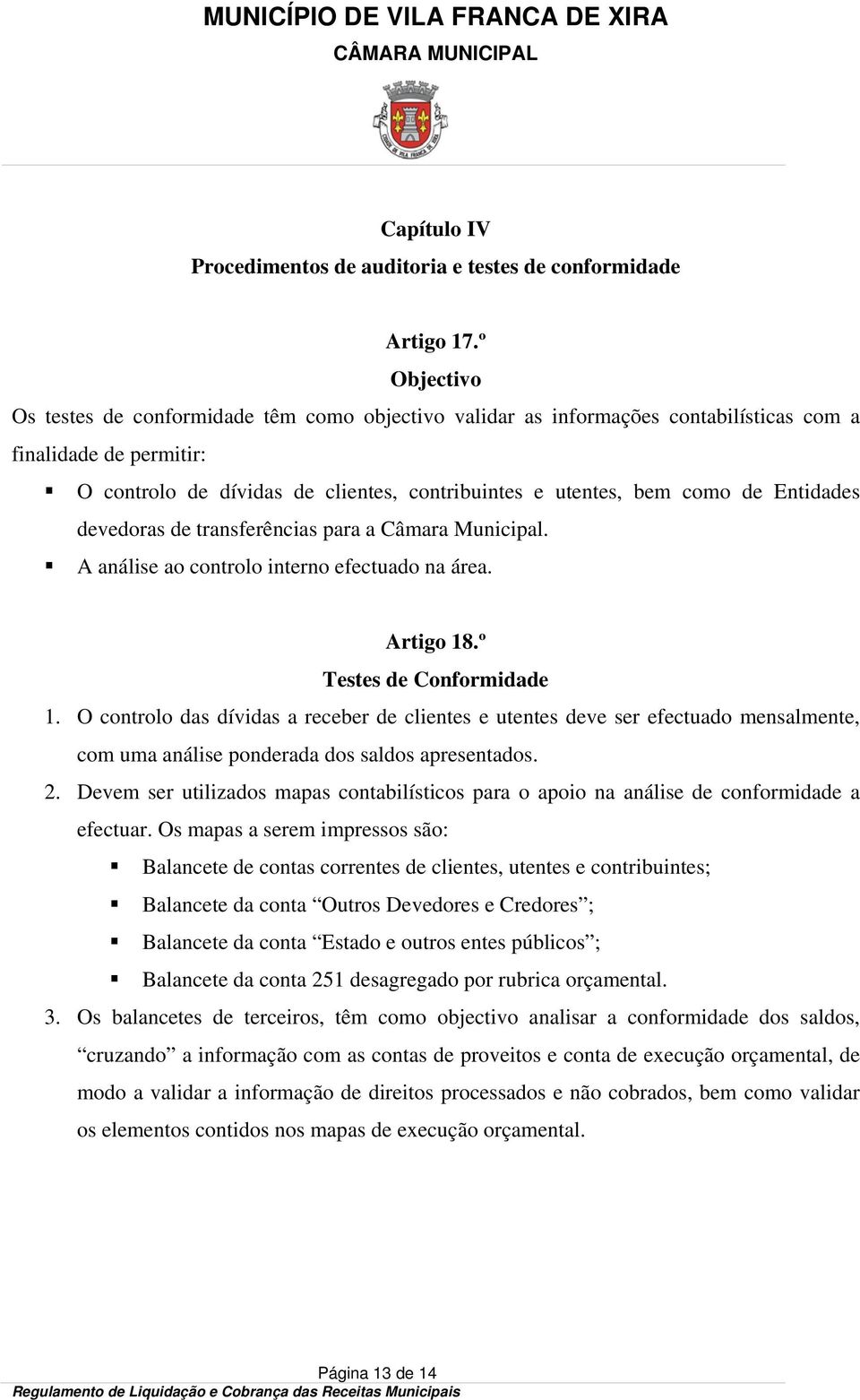 Entidades devedoras de transferências para a Câmara Municipal. A análise ao controlo interno efectuado na área. Artigo 18.º Testes de Conformidade 1.