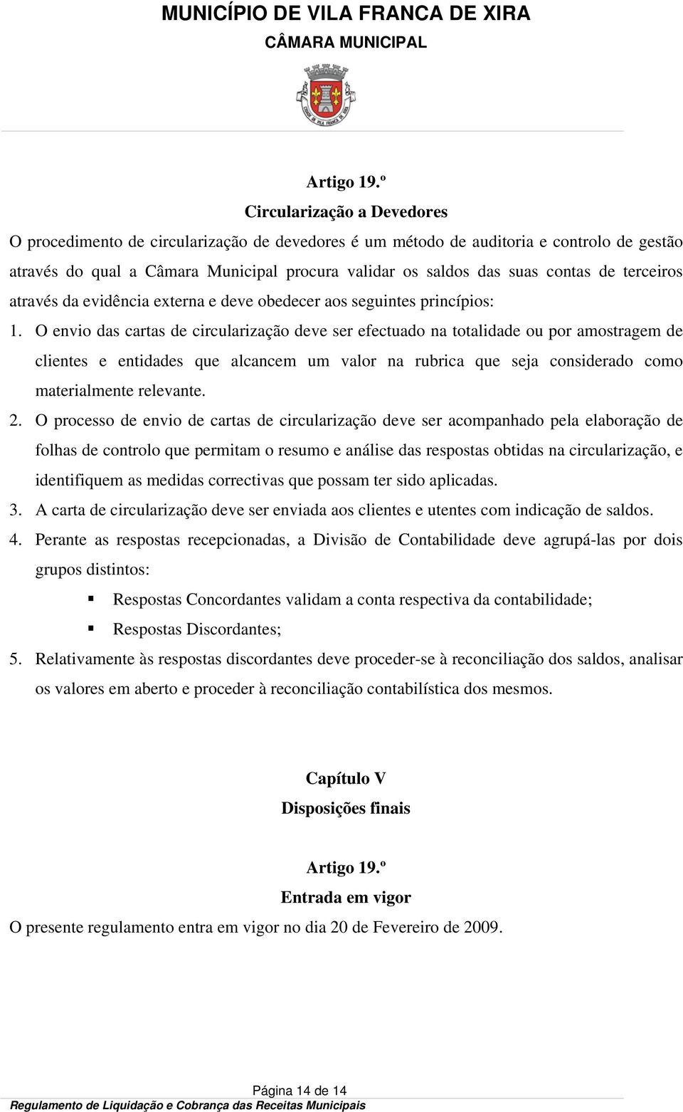 de terceiros através da evidência externa e deve obedecer aos seguintes princípios: 1.