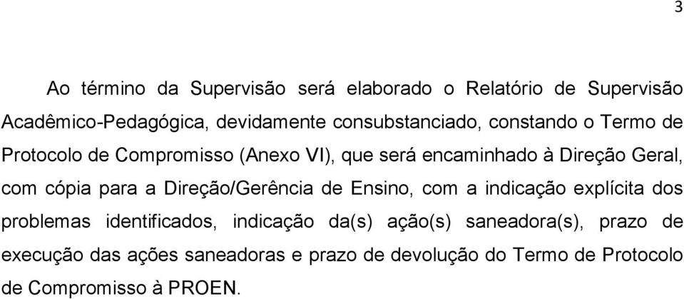 com cópia para a Direção/Gerência de Ensino, com a indicação explícita dos problemas identificados, indicação