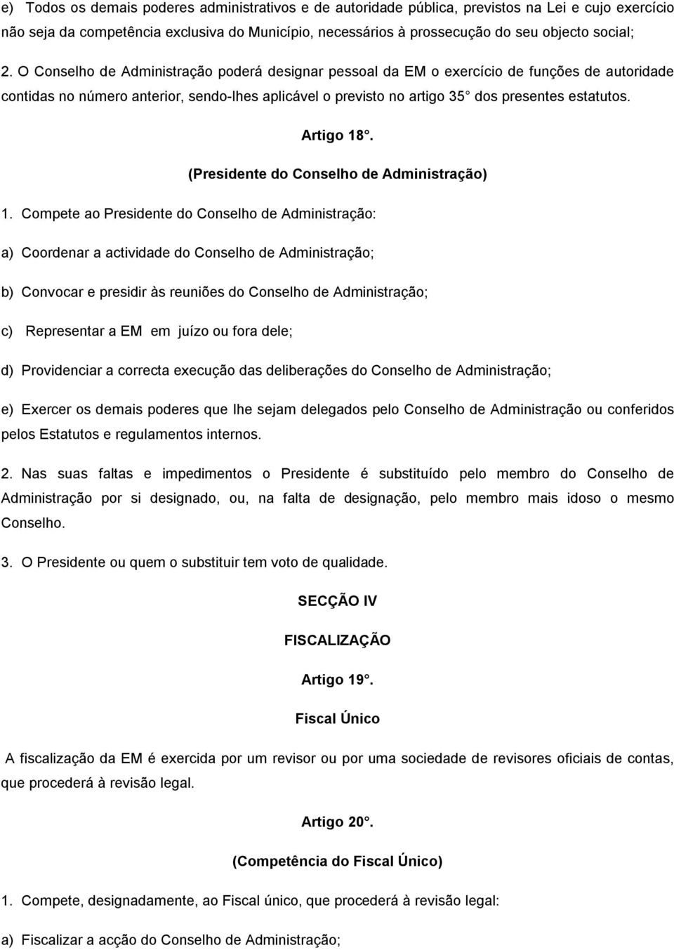 Artigo 18. (Presidente do Conselho de Administração) 1.