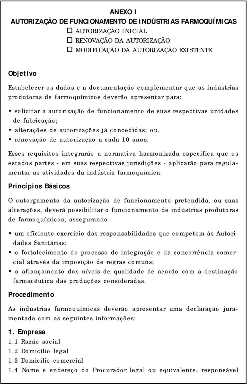 concedidas; ou, renovação de autorização a cada 10 anos.