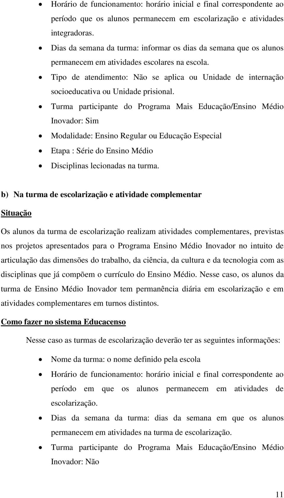 Tipo de atendimento: Não se aplica ou Unidade de internação socioeducativa ou Unidade prisional.